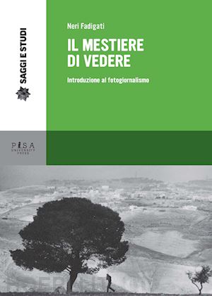 fadigati neri - il mestiere di vedere. introduzione al fotogiornalismo