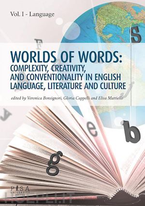 aa.vv. - worlds of words: complexity, creativity, and conventionality in english language, literature and culture