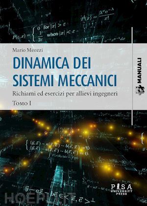 meozzi mario - dinamica dei sistemi meccanici. vol. 1: richiami ed esercizi per allievi ingegneri