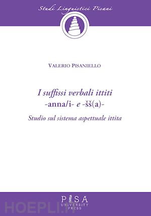 pisaniello valerio - suffissi verbali ittiti -anna/i e -ss(a)-. studio sul sistema aspettuale ittita