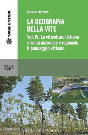 mazzanti riccardo - la geografia della vite . vol. 4: la viticoltura in italia a scala nazionale e
