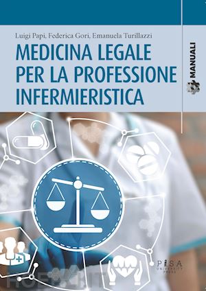 papi luigi; gori federica; turillazzi emanuela - medicina legale per la professione infermieristica