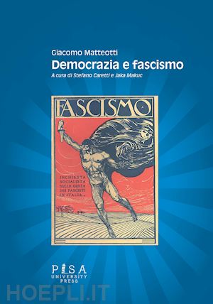 matteotti giacomo; caretti s. (curatore); makuc j. (curatore) - democrazia e fascismo