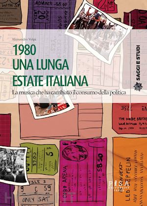 volpi alessandro - 1980 una lunga estate italiana. la musica che ha cambiato il consumo della politica