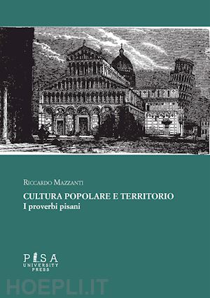 mazzanti riccardo - cultura popolare e territorio. i proverbi pisani