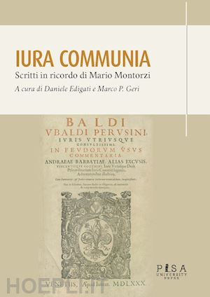 edigati d. (curatore); geri m. p. (curatore) - iura communia - scritti in ricordo di mario montorzi