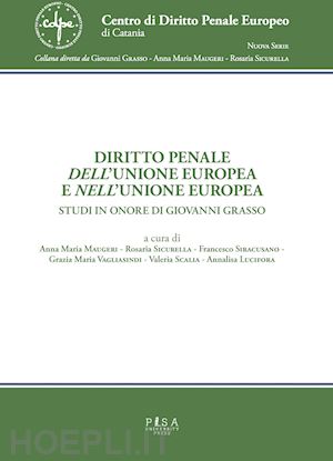 maugeri a. m. (curatore); lucifora a. (curatore); siracusano f. (curatore); sicurella r. (cu - diritto penale dell'unione europea e nell'unione europea