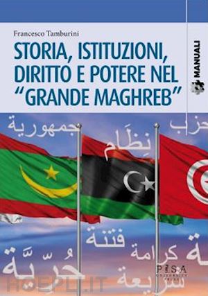 tamburini francesco - storia, istituzioni, diritto potere nel «grande maghreb»