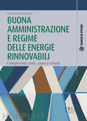 pizzanelli giovanna - buona amministrazione e regime delle energie rinnovabili. complessita', nodi, ca