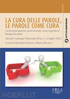 forneris a. (curatore); riccucci m. (curatore) - cura delle parole. le parole come cura: la documentazione professionale come ris