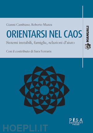 cambiaso gianni; mazza roberto - orientarsi nel caos. sistemi instabili, famiglie e relazioni d'aiuto