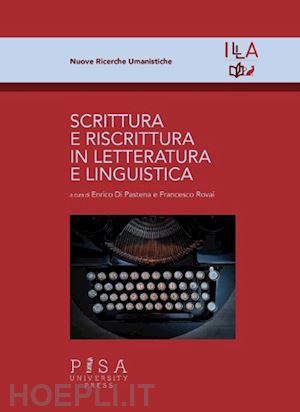 di pastena e. (curatore); rovai f. (curatore) - scrittura e riscrittura in letteratura e linguistica