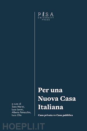 marini s.(curatore); lanini l.(curatore); petracchin a.(curatore) - per una nuova casa italiana. casa privata vs casa pubblica