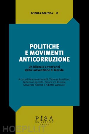 antonelli m. (curatore); aureliani t. (curatore); esposito f. (curatore); rispoli f. (curatore); - politiche e movimenti anticorruzione. un bilancio a vent'anni dalla convenzione