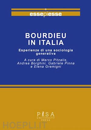 pitzalis m.(curatore); borghini a.(curatore); pinna g.(curatore) - bourdieu in italia. esperienze di una sociologia generativa