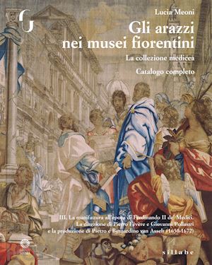 meoni lucia - gli arazzi nei musei fiorentini. la collezione medicea.  catalogo completo