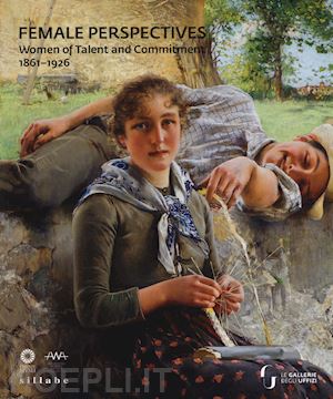 condemi s.(curatore) - female perspectives. women of talent and commitment 1861-1926. catalogo della mostra (firenze, 7 marzo-26 maggio 2019). ediz. inglese