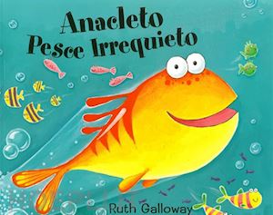 galloway ruth - anacleto pesce irrequieto. ediz. a colori