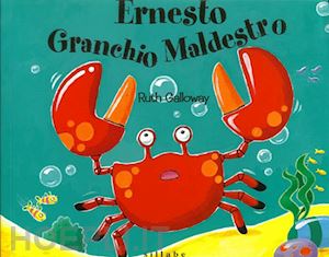 galloway ruth - ernesto granchio maldestro. ediz. a colori