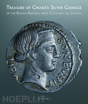 holland goldthwaite l. l.(curatore) - treasure of chianti: silver coinage of the roman republic from cetamura del chianti (siena, museo di santa maria della scala 29 maggio-2 settembre 2021)