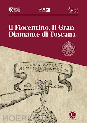 francini c.(curatore); zucchi v.(curatore) - il fiorentino. il gran diamante di toscana. 26 novembre 2021-22 febbraio 2022