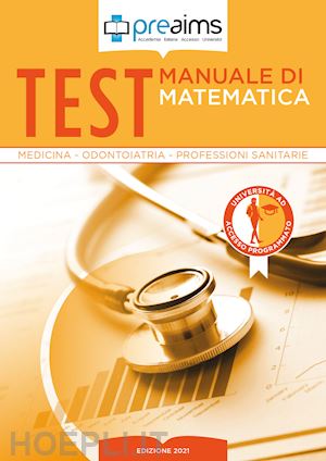 malagoli maria serena - preaims. manuale di matematica. test medicina, odontoiatria e professioni sanita