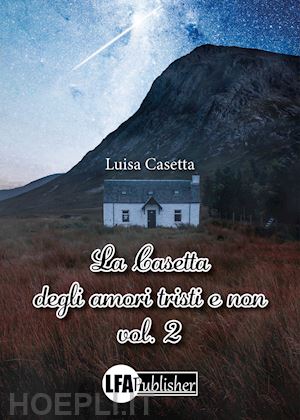 casetta luisa - la casetta degli amori tristi e non. vol. 2