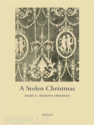 mary e. wilkins freeman - a stolen christmas