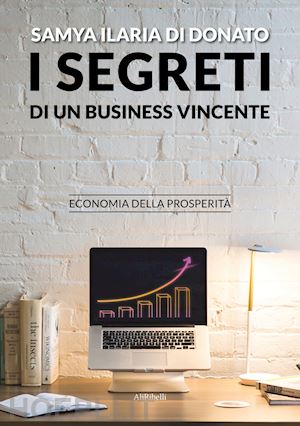 di donato samya ilaria - i segreti di un business vincente. economia della prosperità