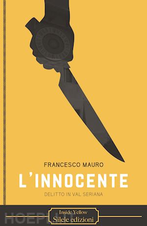 mauro francesco - l'innocente. delitto in val seriana