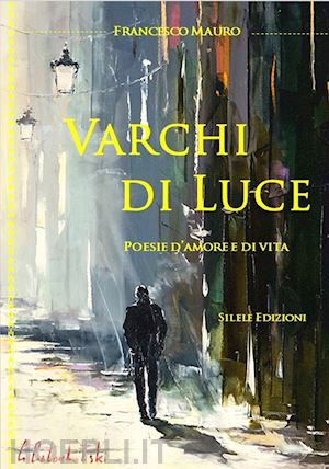 mauro francesco - varchi di luce. poesie d'amore e di vita