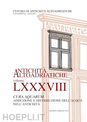 cuscito g. (curatore) - cura aquarum. adduzione e distribuzione dell'acqua nell'antichita'