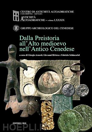 arnosti g. (curatore); riviera g. (curatore); schincariol f. (curatore) - dalla preistoria all'alto medioevo nell'antico cenedese