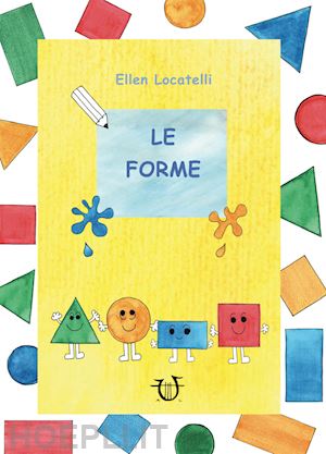 locatelli ellen - le forme. ediz. illustrata