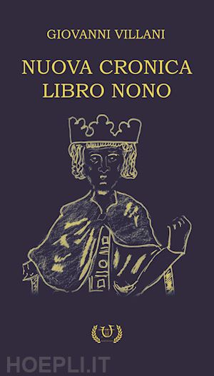 villani giovanni - nuova cronica. libro ix