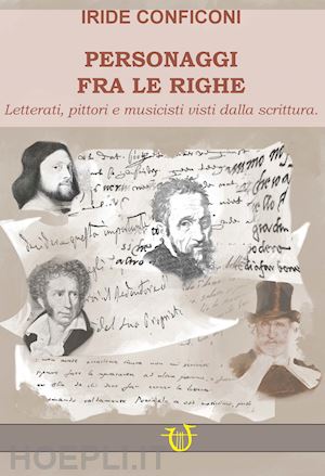 conficoni iride - personaggi fra le righe. letterati pittori e musicisti visti dalla scrittura