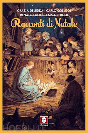 deledda grazia; collodi carlo; fucini renato; perodi emma - racconti di natale