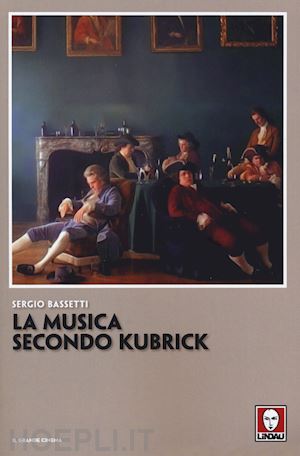 bassetti sergio - la musica secondo kubrick