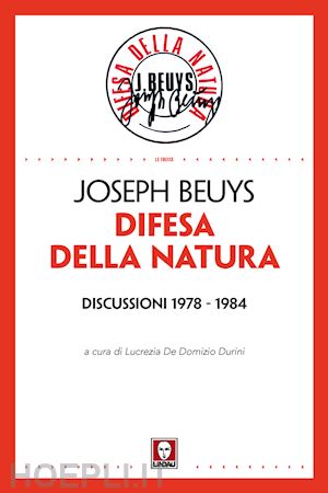 beuys joseph - difesa della natura. discussioni 1978 - 1984