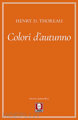 thoreau henry david; scorsone m. (curatore) - colori d'autunno