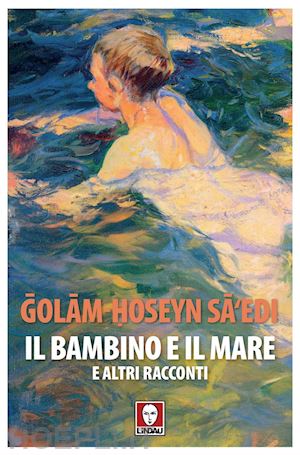 sa‘edi ?olam-?oseyn - il bambino e il mare e altri racconti