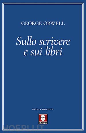 orwell george - sullo scrivere e sui libri