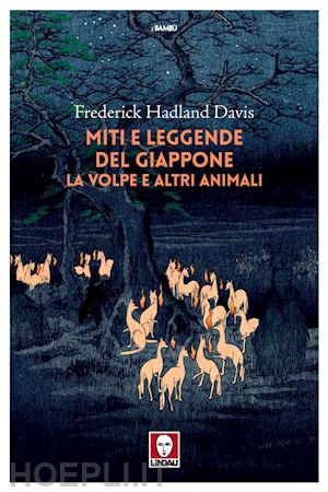 hadland davis frederick - miti e leggende del giappone. la volpe e altri animali