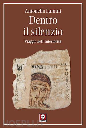 lumini antonella - dentro il silenzio. viaggio nell'interiorita'