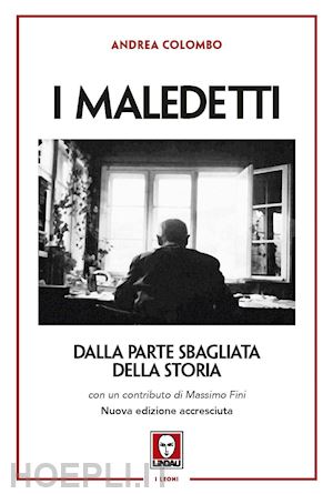 colombo andrea - i maledetti. dalla parte sbagliata della storia