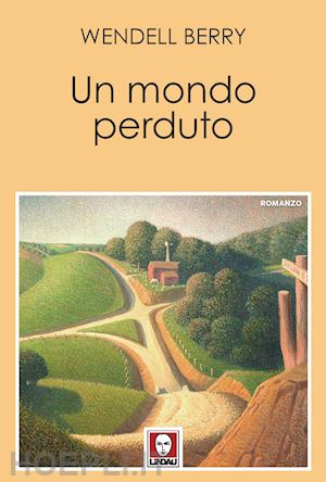 berry wendell - un mondo perduto