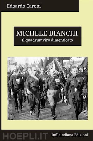 caroni edoardo - michele bianchi. il quadrumviro dimenticato. ediz. integrale