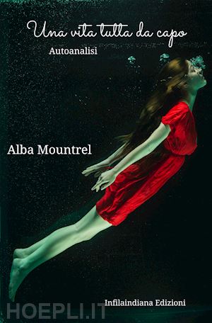 mountrel alba - una vita tutta da capo. autoanalisi. ediz. integrale