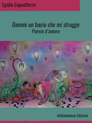 capodiferro egidio - dammi un bacio che mi strugge. ediz. integrale