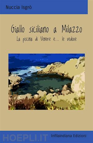 isgrò nuccia - giallo siciliano a milazzo. la piscina di venere e... le vedove. ediz. integrale